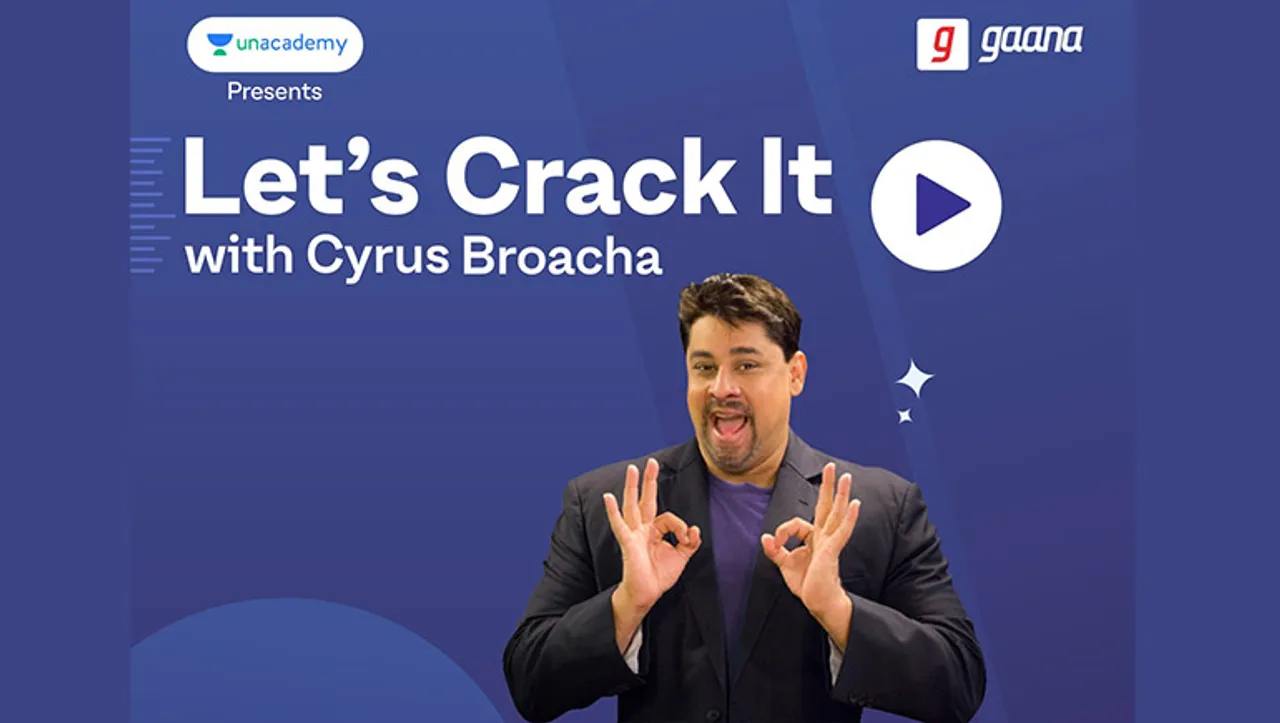 Unacademy partners with Gaana to launch podcast series ‘Let's Crack it with Cyrus Broacha'