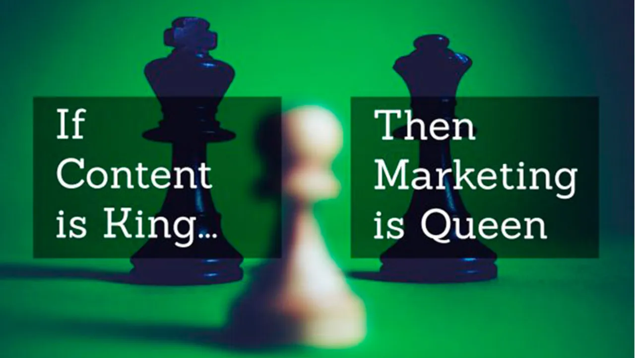 Content is the king and marketing its queen