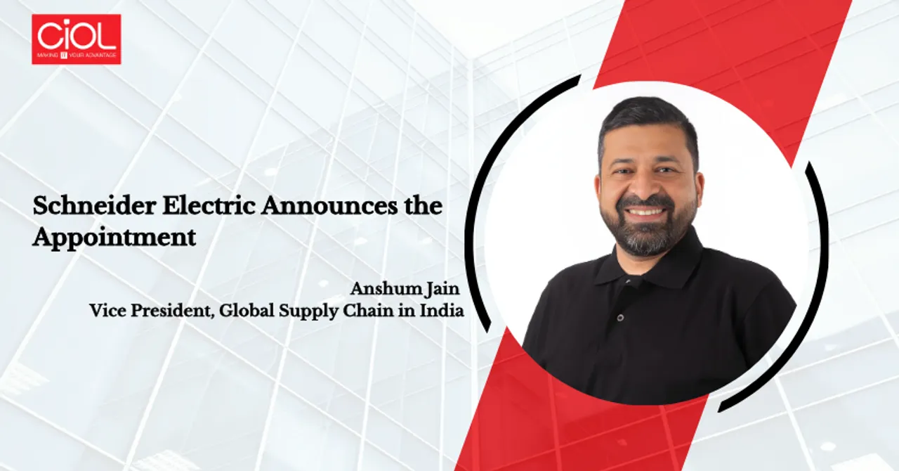Schneider Electric Names Anshum Jain as Vice President of Global Supply Chain in India