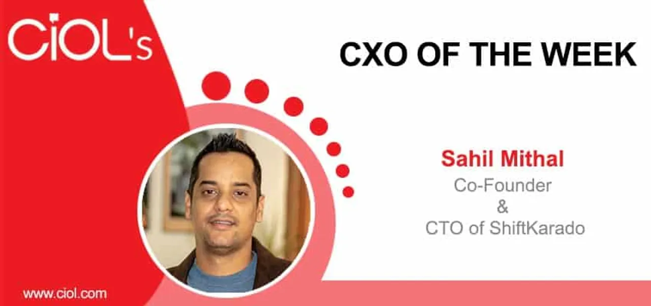 CXO Of The Week Sahil Mithal, Co-Founder & CTO, ShiftKarado