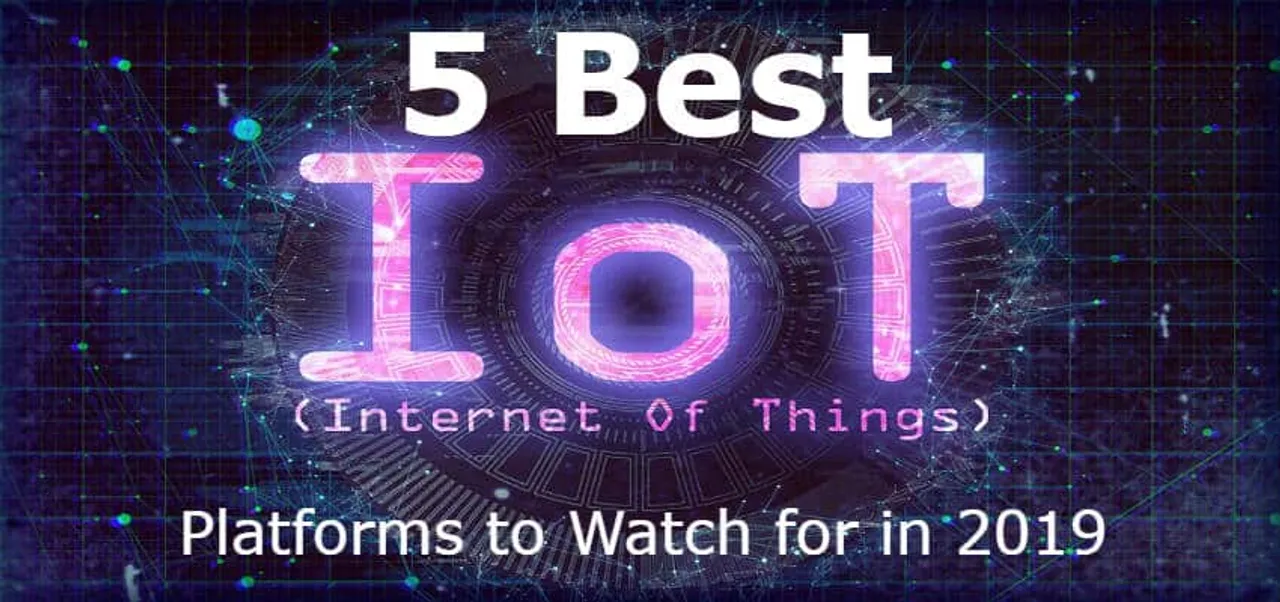 5 Best IoT Platforms to Watch for in 2019