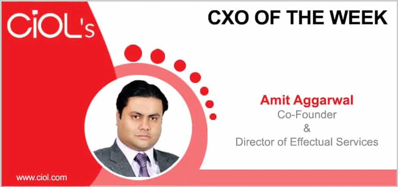 CxO of the Week: Amit Aggarwal, Co-Founder & Director, Effectual Services