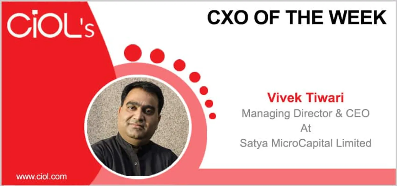 CxO Of The Week: Vivek Tiwari, MD and CEO, Satya MicroCapital Limited