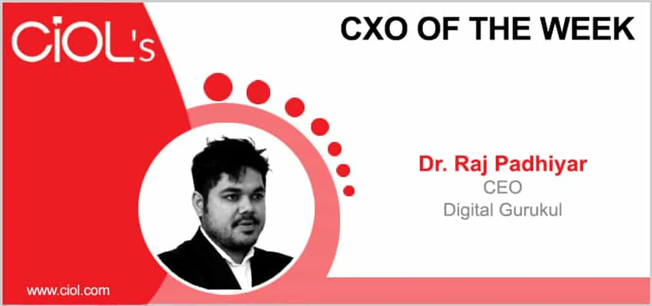 CxO of the Week - Dr. Raj Padhiyar, CEO, Digital Gurukul