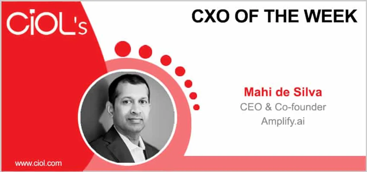 CxO of the Week: Mahi de Silva, CEO and co-founder, Amplify.ai