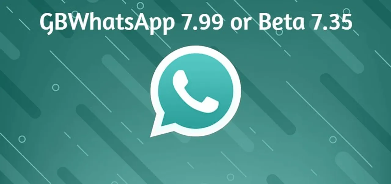 GB WhatsApp 7.99 or Beta 7.35