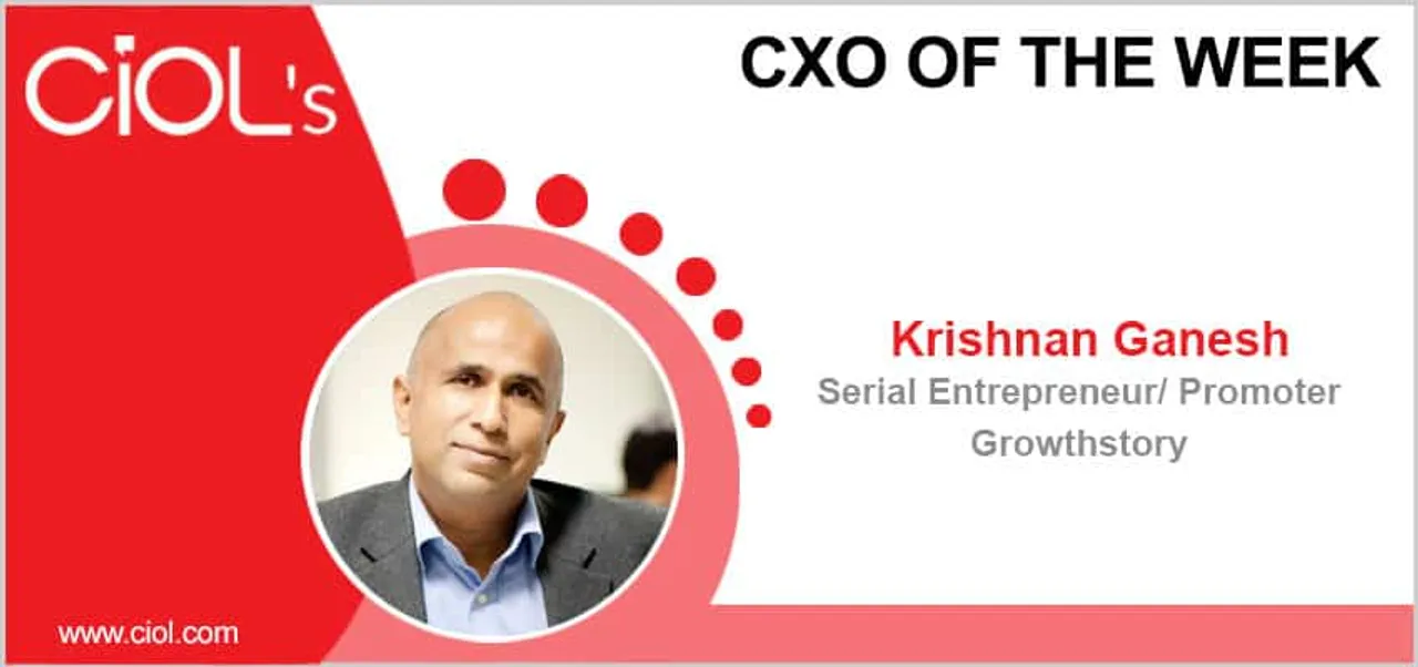 CxO of the Week: Krishnan Ganesh, Renowned Serial Entrepreneur and Promoter