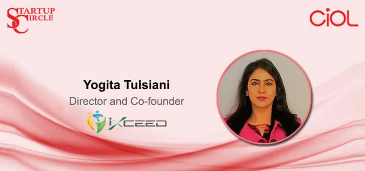 Startup Circle: Ms. Yogita Tulsiani, Director and Co-founder, iXceed Solutions