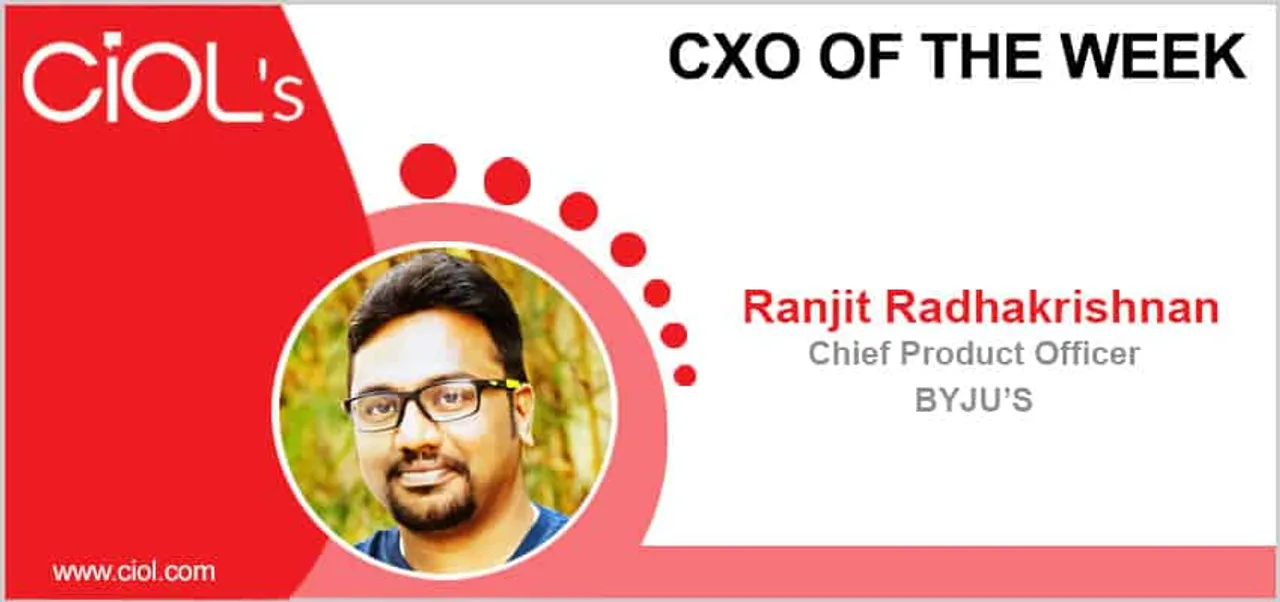 CxO of the Week: Mr Ranjit Radhakrishnan, Chief Product Officer, BYJU'S