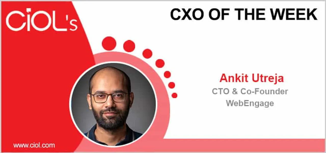 CxO of the Week: Mr Ankit Utreja, CTO and Co-Founder, WebEngage