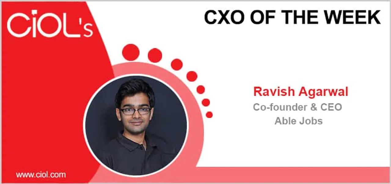 CxO of the Week: Ravish Agarwal, Co-founder and CEO, Able Jobs