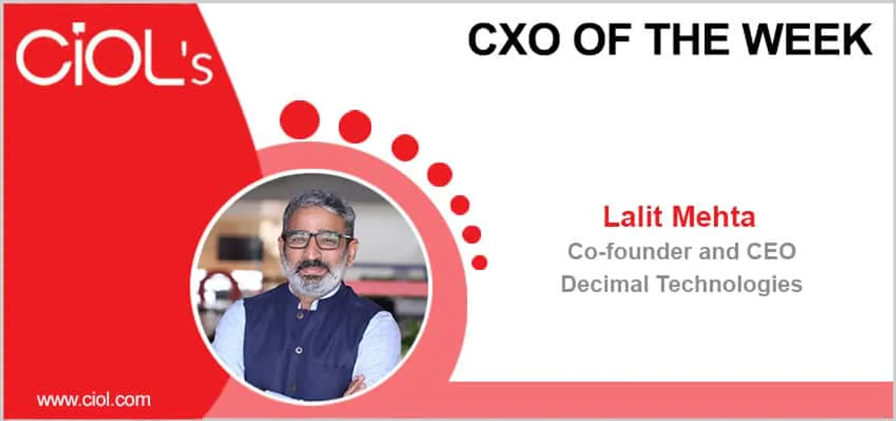 CxO of the Week: Lalit Mehta, Co Founder & CEO, Decimal Technologies