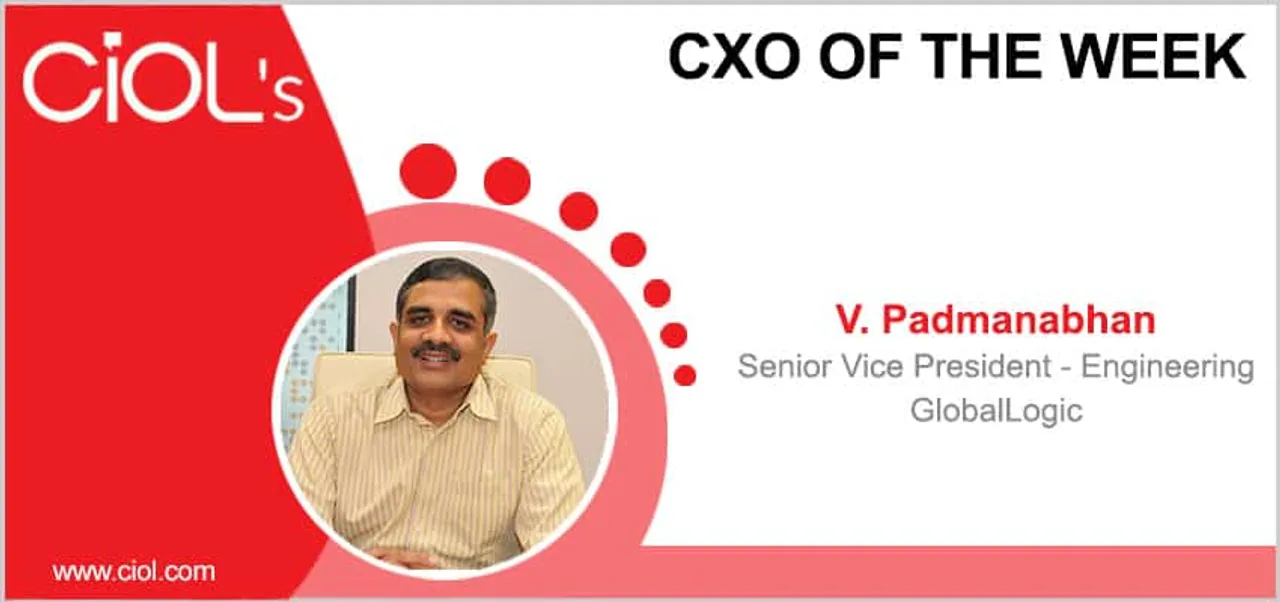 CXO of the week: V. Padmanabhan, Senior VP – Engineering, GlobalLogic India