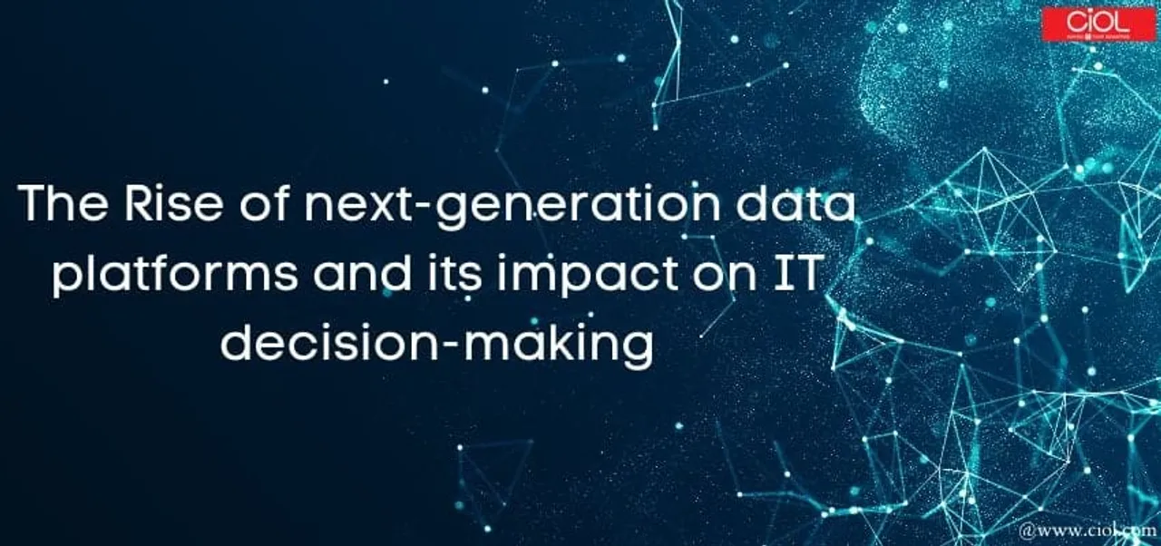 The Rise of next generation data platforms and its impact on IT decision making