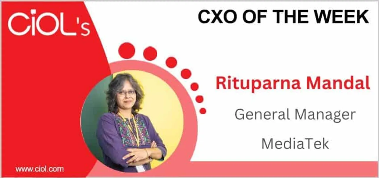 Cxo of the week: Rituparna Mandal, General Manager, MediaTek  