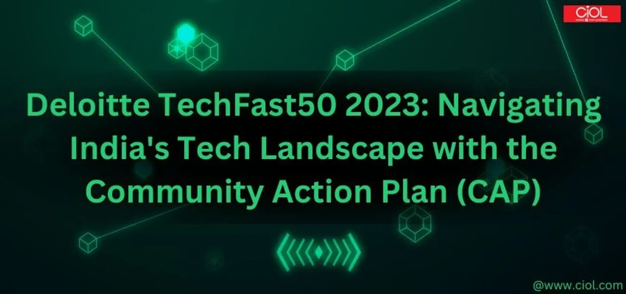 Deloitte TechFast50 2023: Navigating India's Tech Landscape with the Community Action Plan (CAP)