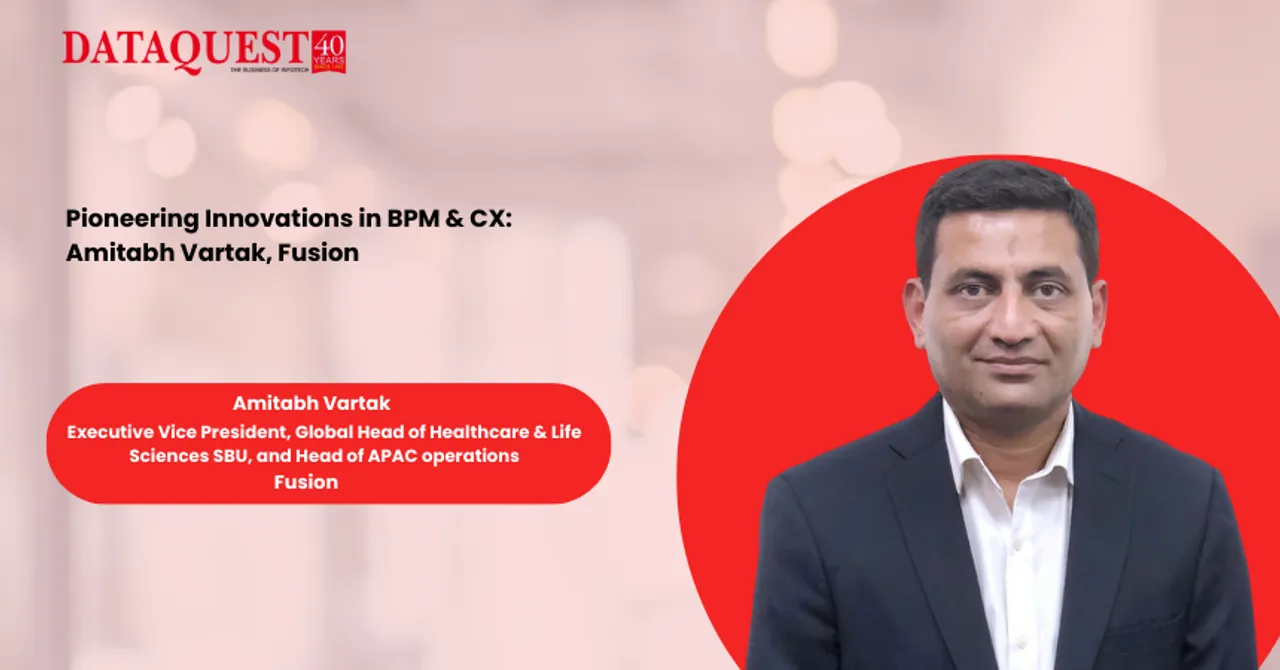 Pioneering Innovations in BPM & CX Amitabh Vartak, Fusion.png