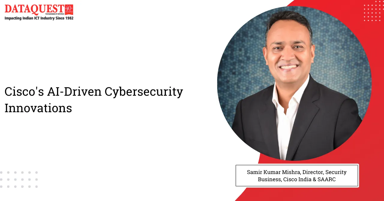 Samir Kumar Mishra, Director, Security Business, Cisco India & SAARC