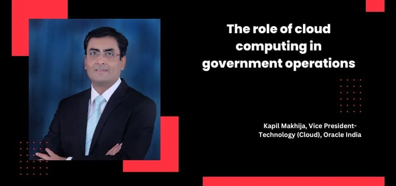 The role of cloud computing in government operations: Kapil Makhija, Oracle India