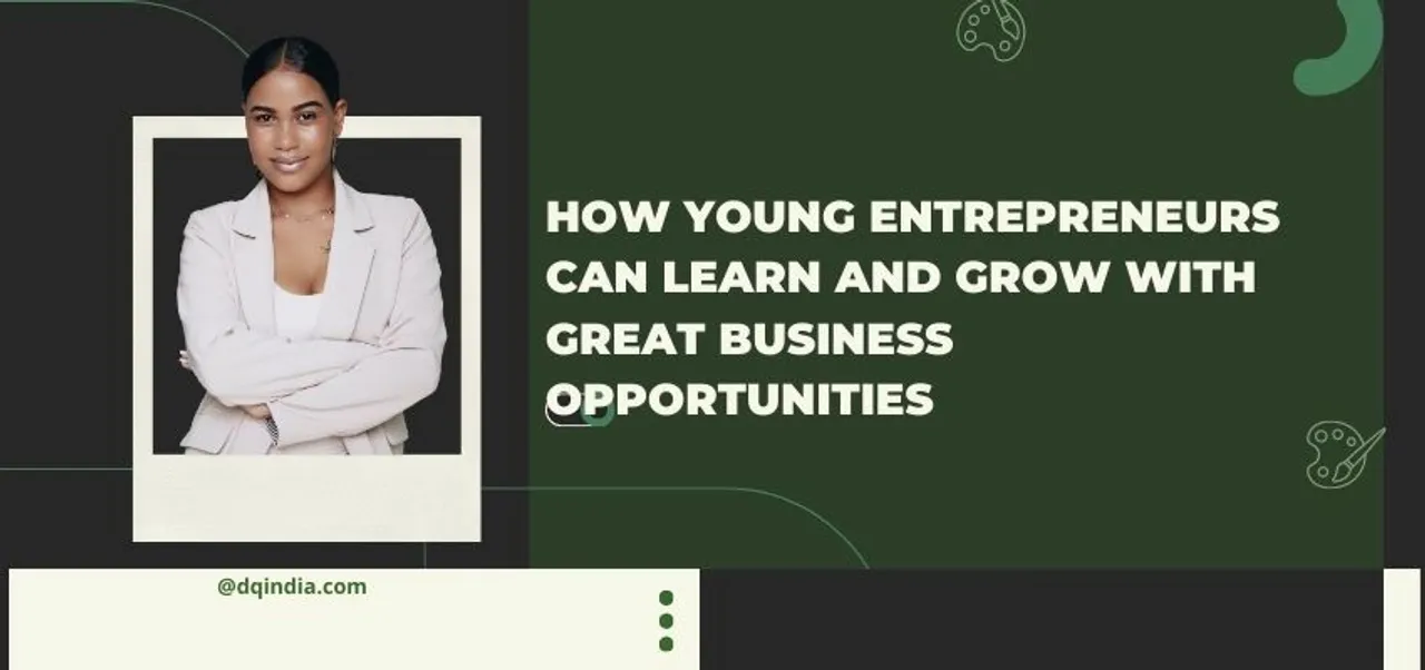 How young entrepreneurs can learn and grow with great business opportunities