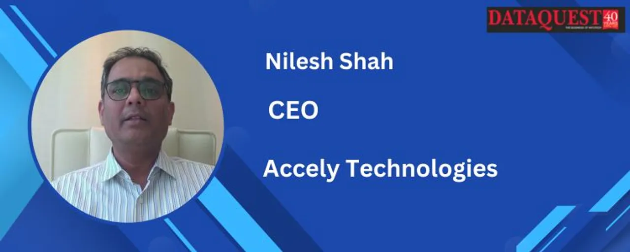 Nilesh Shah, CEO, Accely Technologies