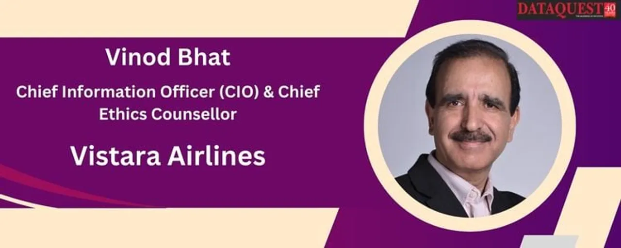 Vinod Bhat, Chief Information Officer (CIO) and Chief Ethics Counsellor, Vistara Airlines
