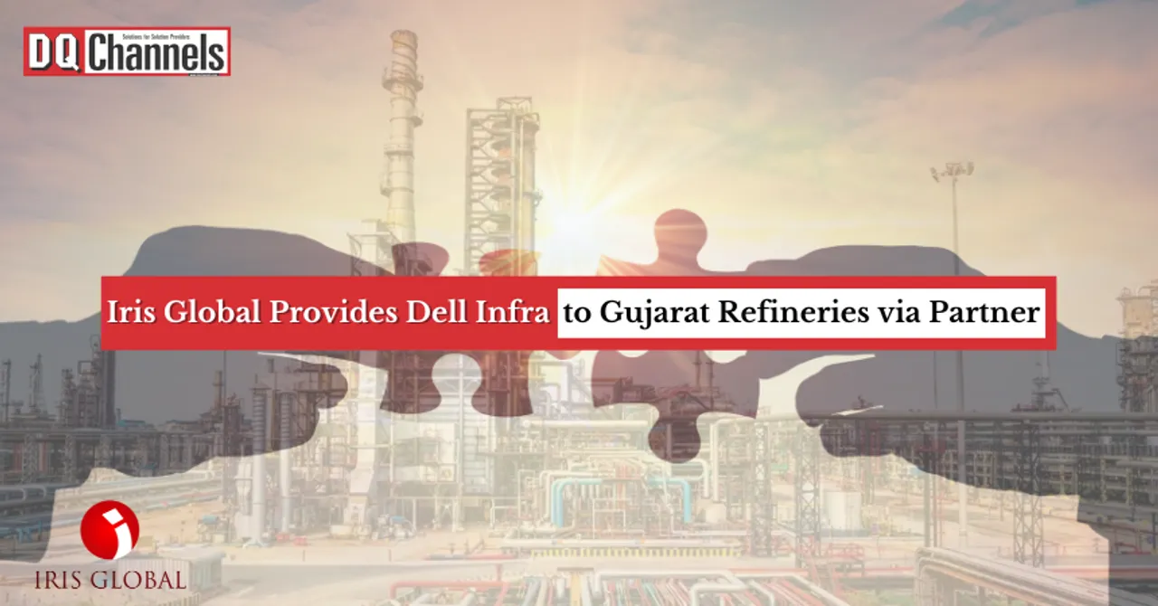 Iris Global Provides Dell Infra to Gujarat Refineries via Partner