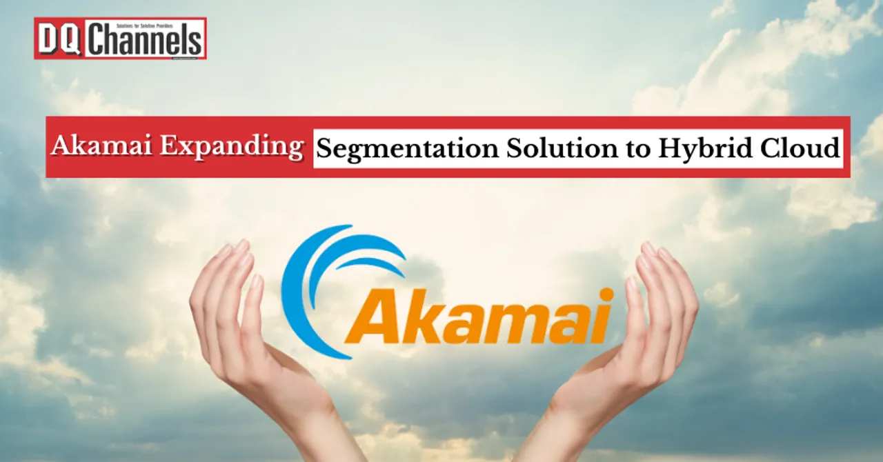 Akamai Expanding Segmentation Solution to Hybrid Cloud