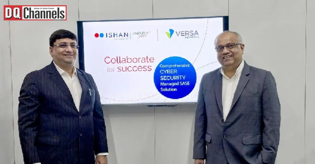 Ishan Technologies Versa Networks partner to deliver SASE solutions1