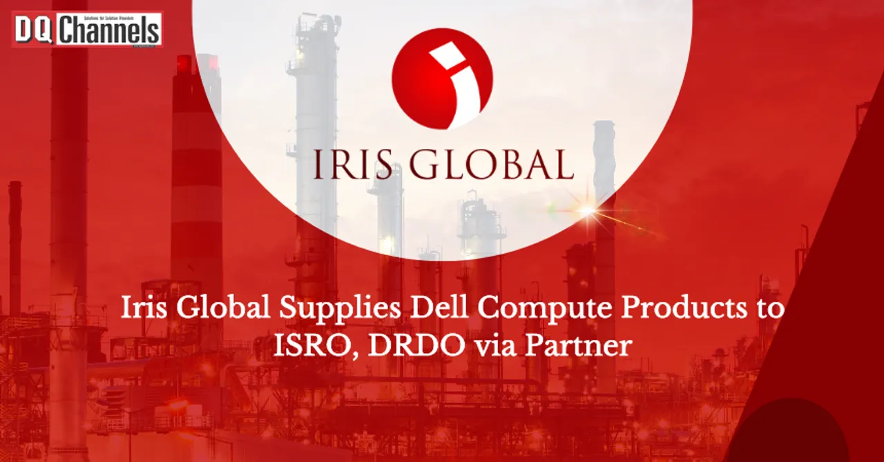 Iris Global Supplies Dell Compute Products to ISRO, DRDO via Partner