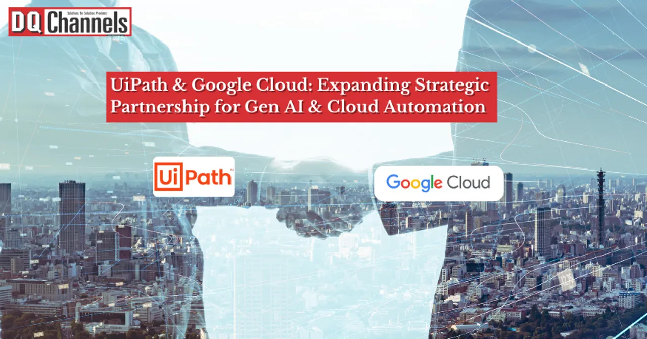 UiPath & Google Cloud Expanding Strategic Partnership for Gen AI & Cloud Automation