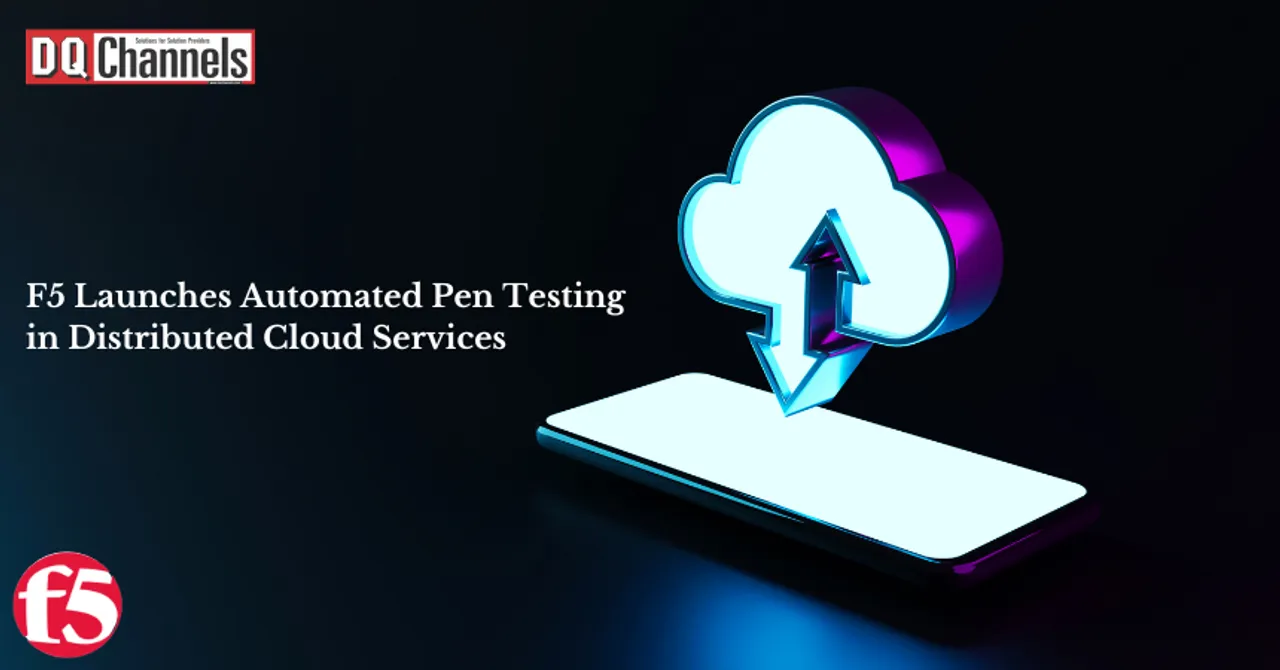 F5 Launches Automated Pen Testing in Distributed Cloud Services