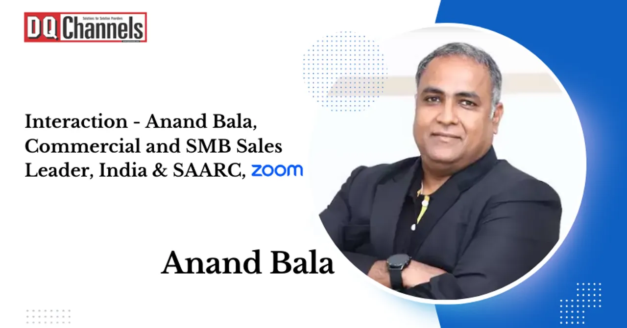 Interaction - Anand Bala, Commercial and SMB Sales Leader, India & SAARC, Zoom Video Communications