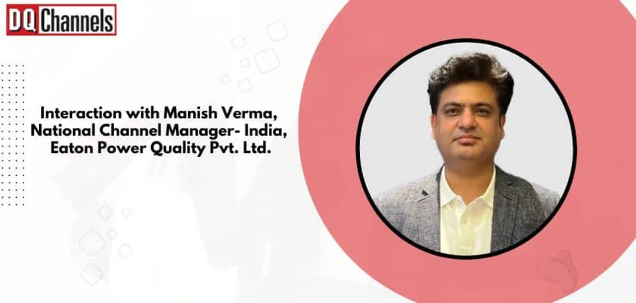 Interaction with Manish Verma National Channel Manager India Eaton Power Quality Pvt. Ltd. 2