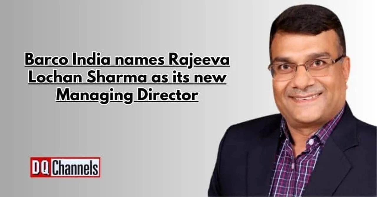 Barco India names Rajeeva Lochan Sharma as its new Managing Director