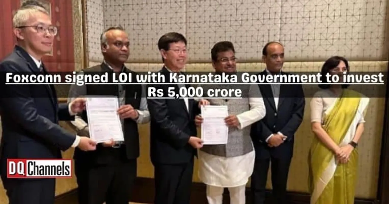 Foxconn signed LOI with Karnataka Government to invest Rs 5000 crore