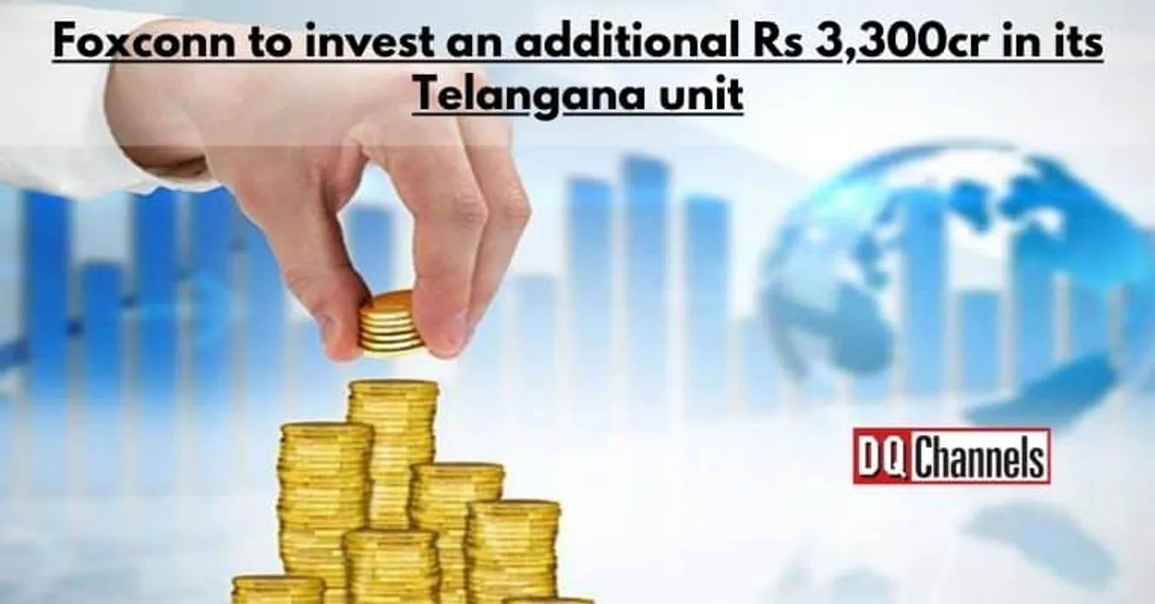 Foxconn to invest an additional Rs 3300cr in its Telangana unit