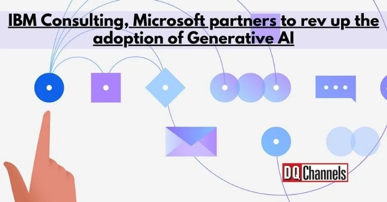 IBM Consulting Microsoft partners to rev up the adoption of Generative AI