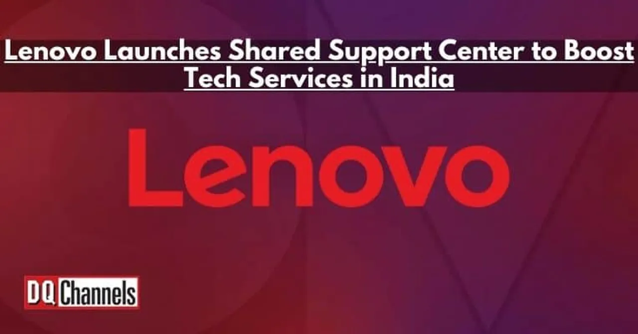 Lenovo Launches Shared Support Center to Boost Tech Services in India