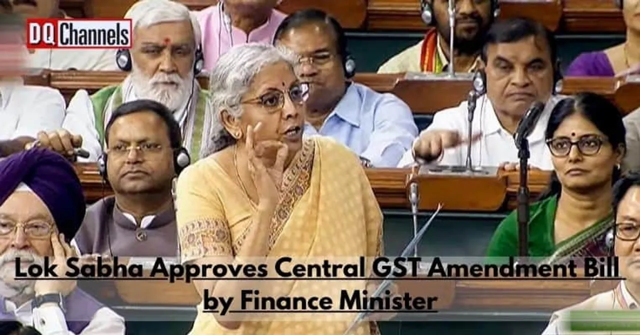 Lok Sabha Approves Central GST Amendment Bill by Finance Minister