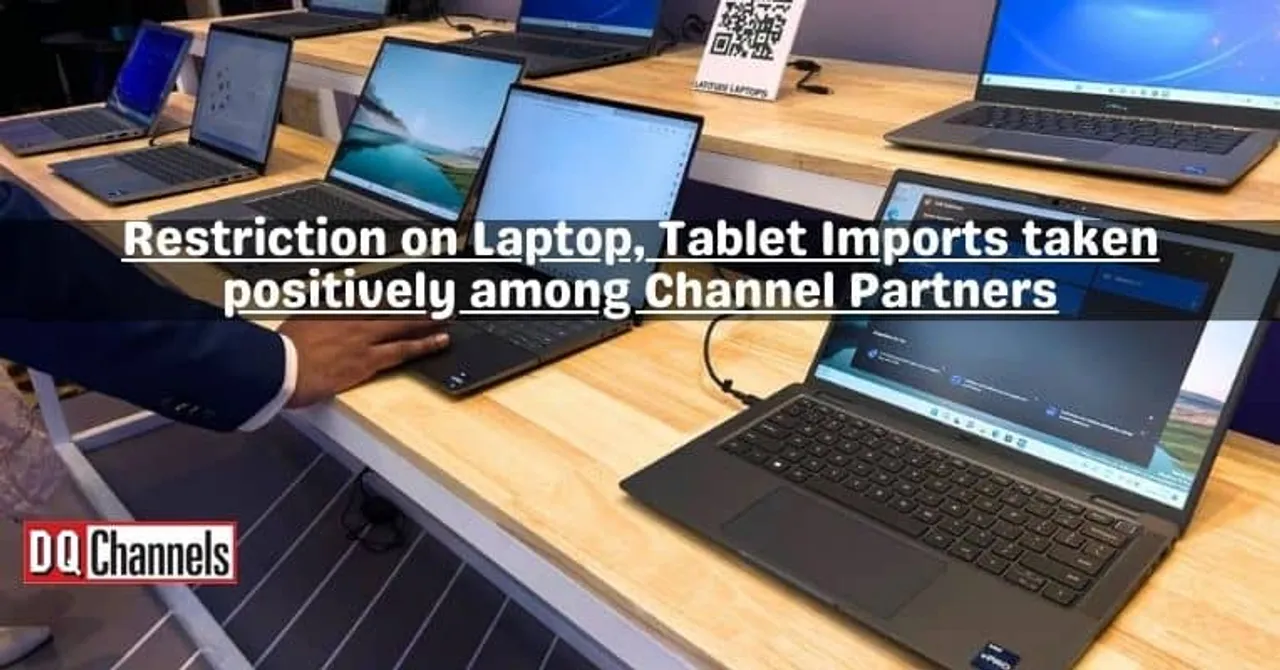 Restriction on Laptop, Tablet Imports taken positively among Channel Partners