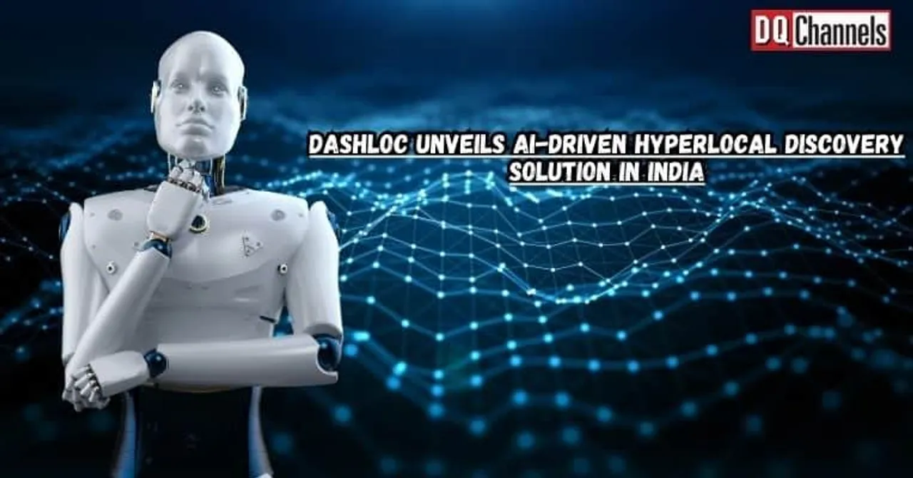 DashLoc Unveils AI-Driven Hyperlocal Discovery Solution in India