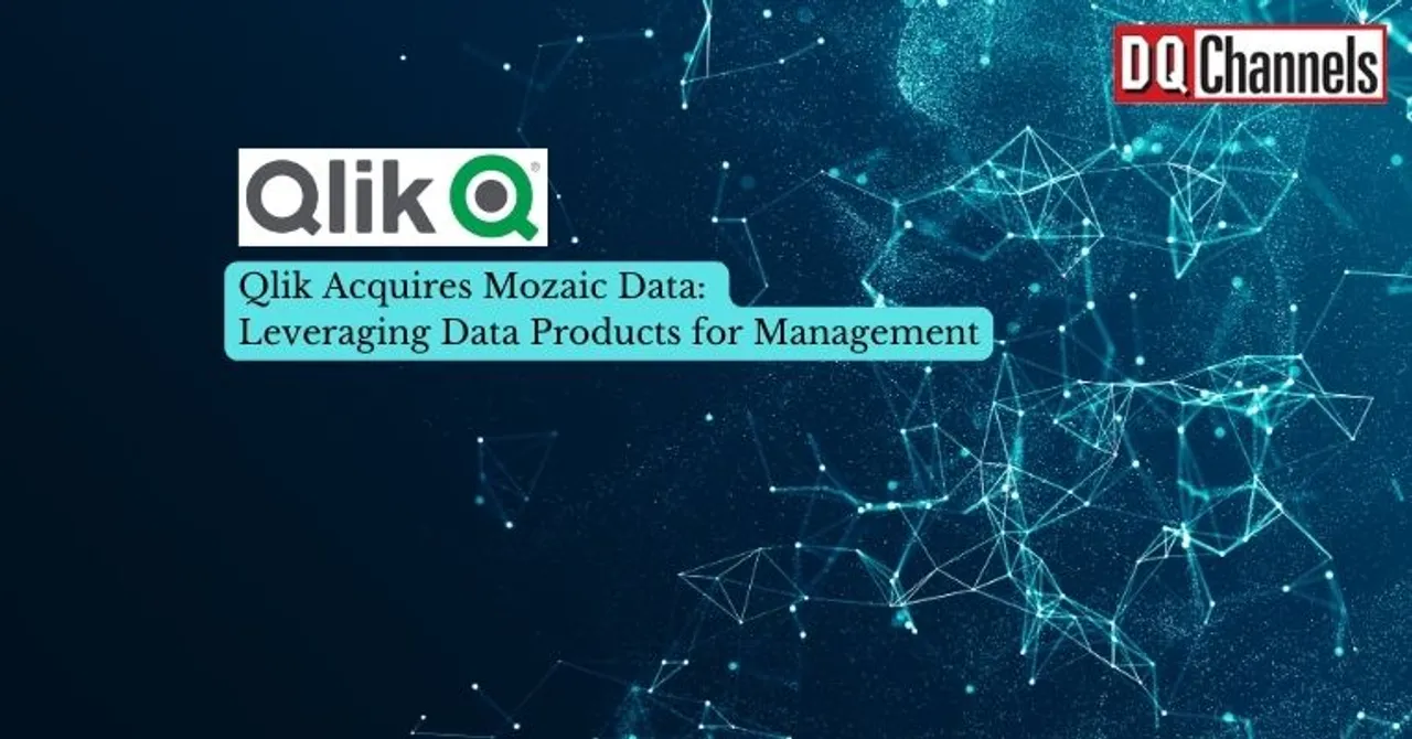 Qlik Acquires Mozaic Data Leveraging Data Products for Management