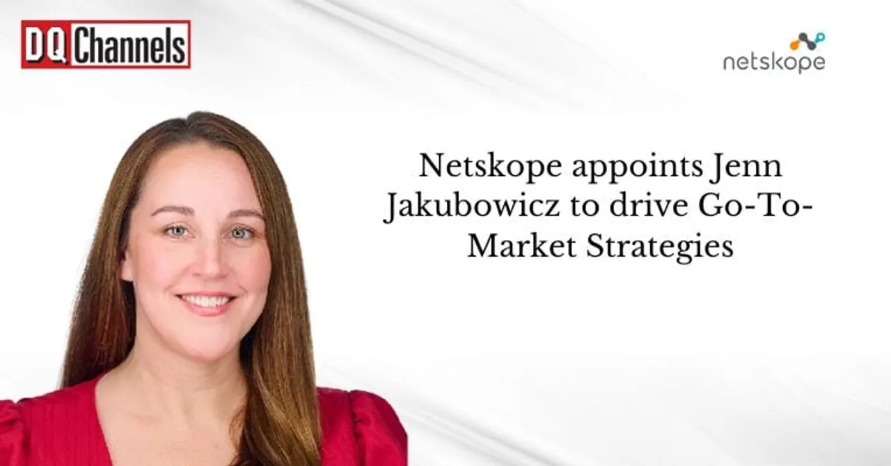 Netskope appoints Jenn Jakubowicz to drive Go To Market Strategies