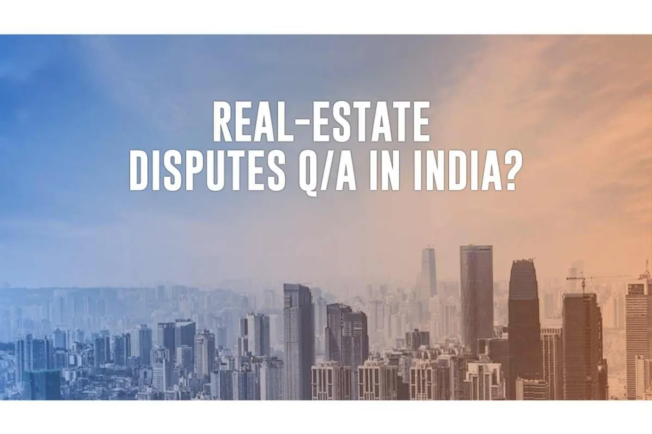 Real Estate Disputes Q/A in India