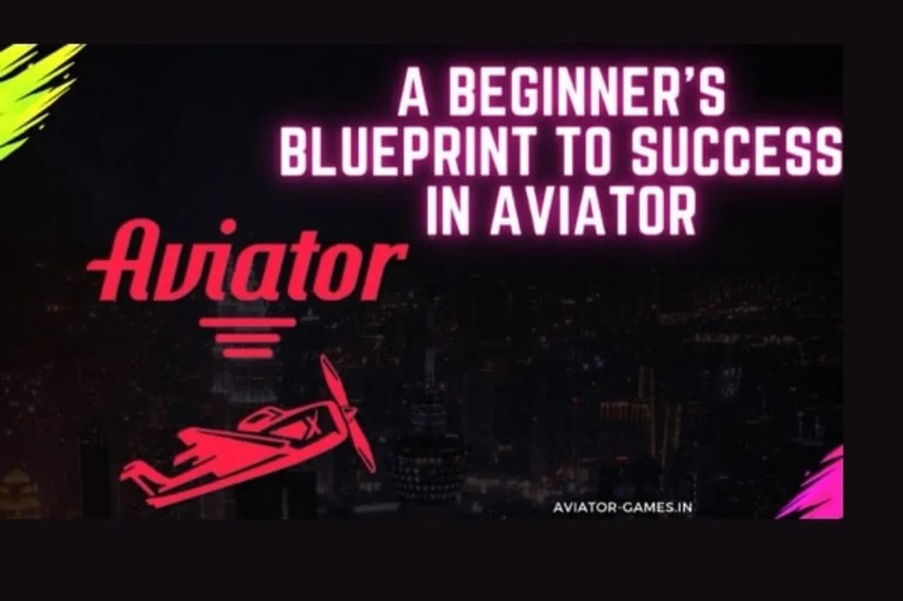 A Beginner’s Blueprint to Success in Aviator