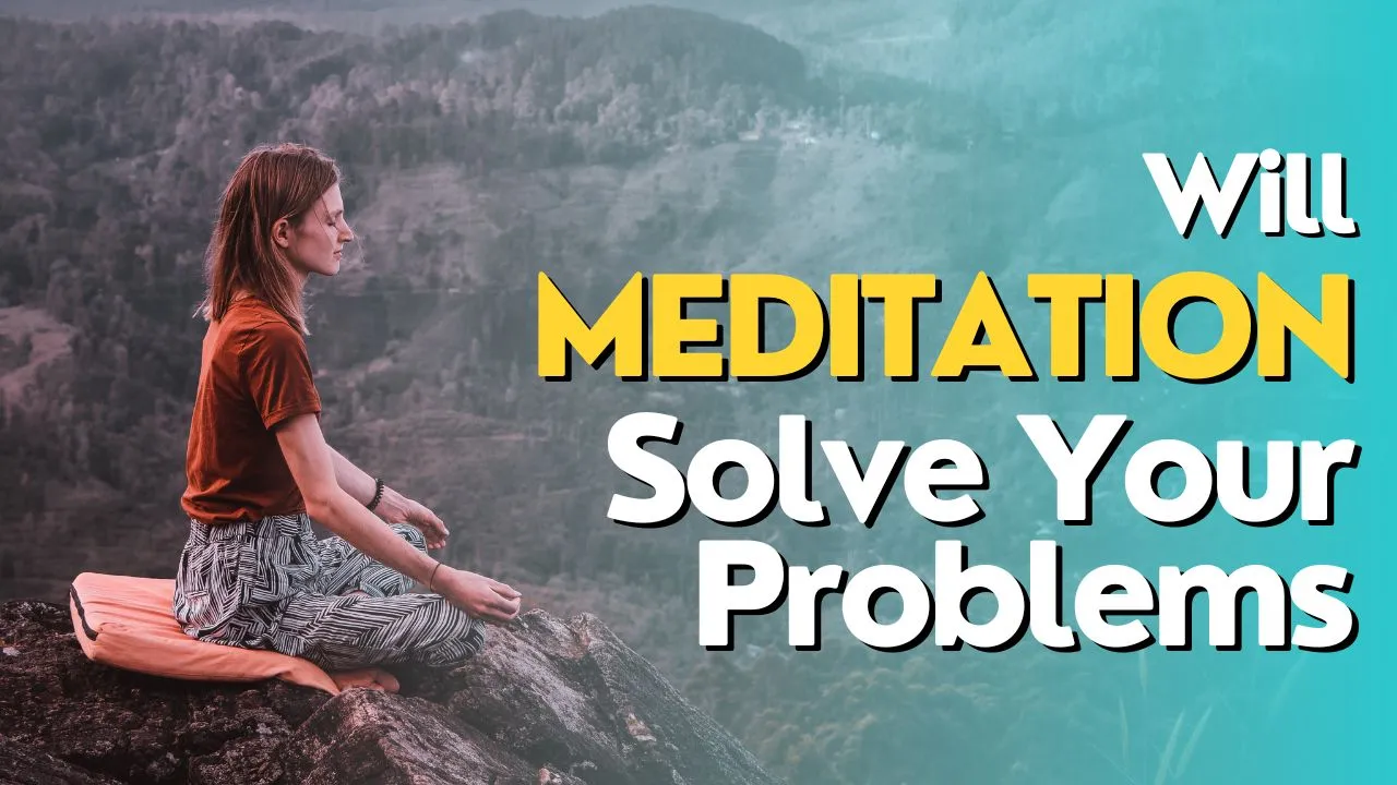 Will Meditation Solve Your Problems
