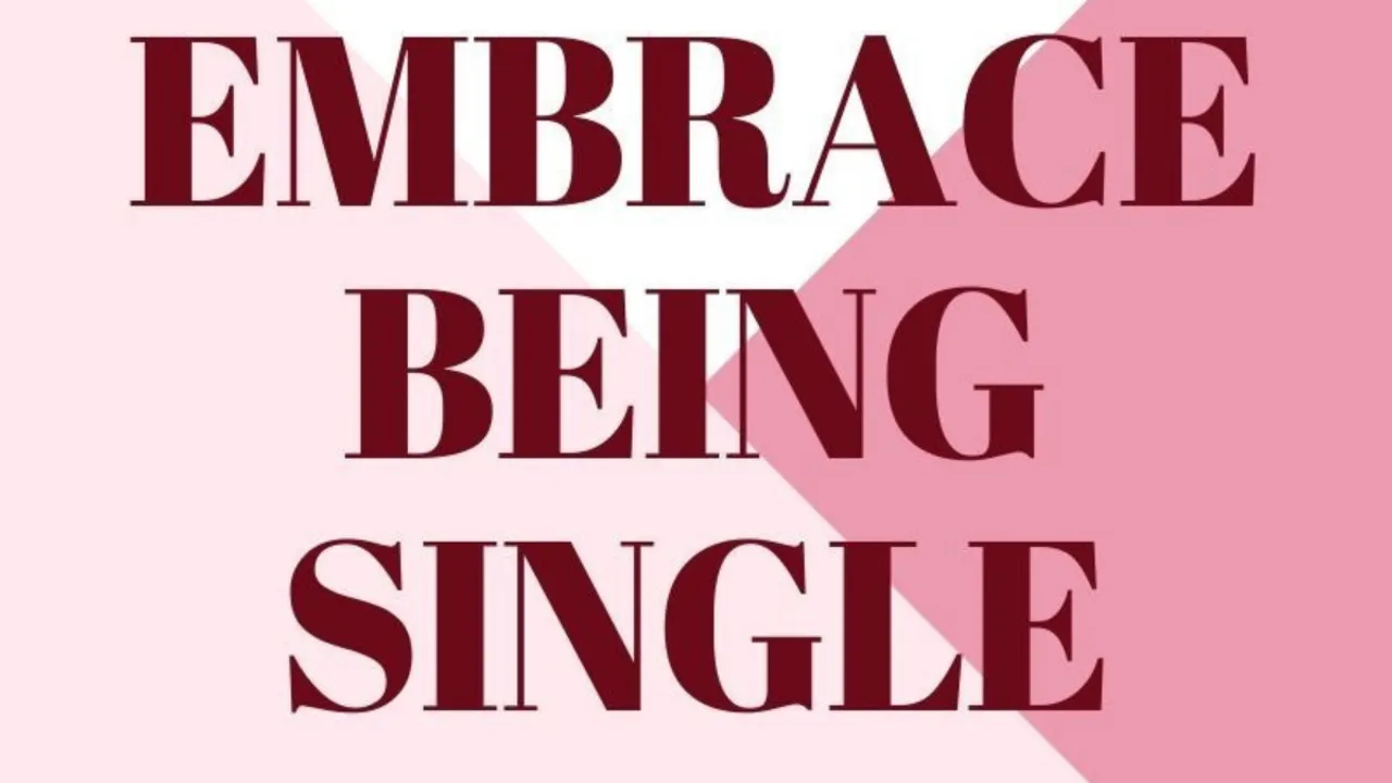 Embrace being single 