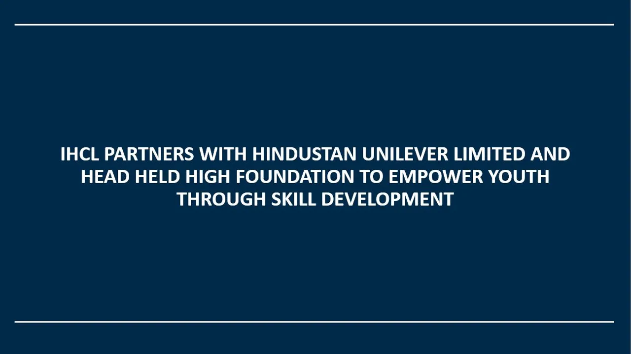 IHCL PARTNERS WITH HUL AND HHH FOUNDATION TO EMPOWER YOUTH THROUGH SKILL DEVELOPMENT
