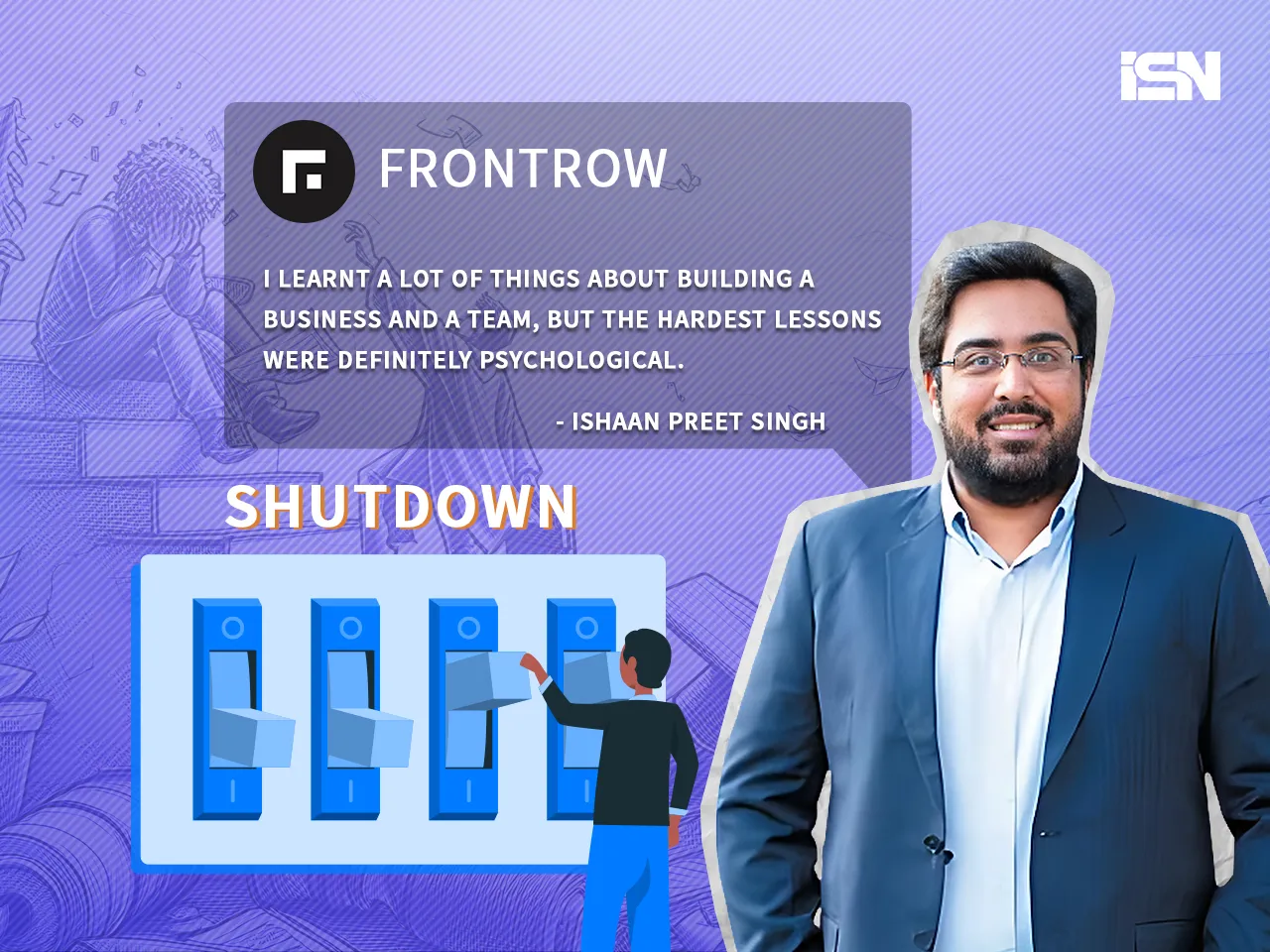 What startups can learn from FrontRow's failure, according to founder Ishaan Preet Singh